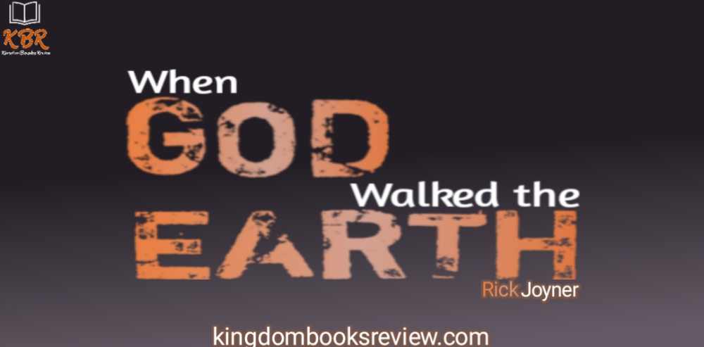 When God Walked The Earth By Rick Joyner [Summary] | Kingdom Books Review