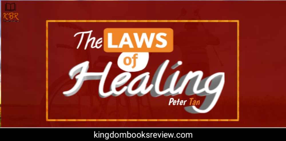 The Laws of Healing by Peter Tan [Summary] | Kingdom Books Review