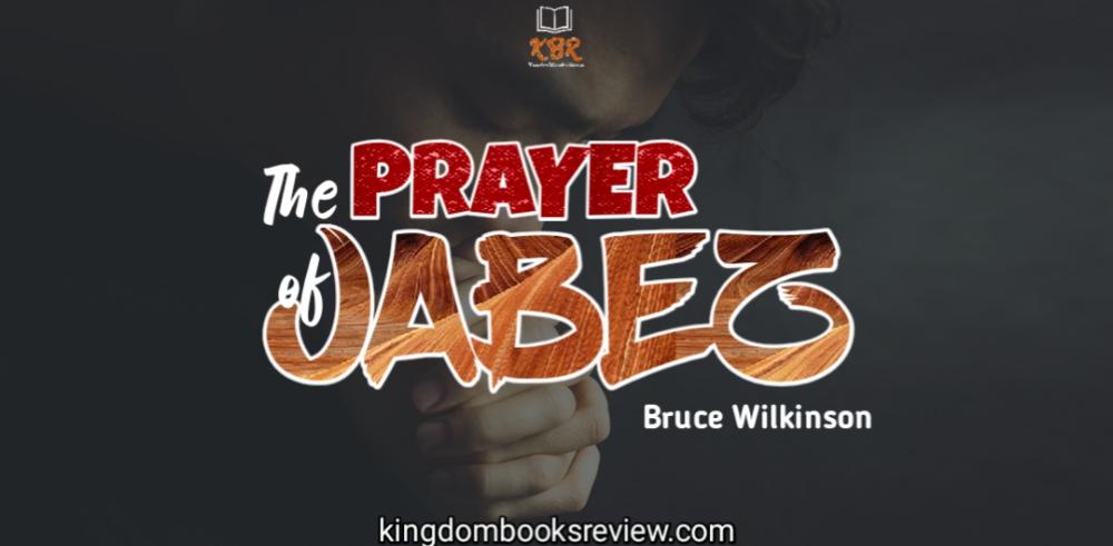 The Prayer of Jabez by Bruce Wilkinson [Summary] | Kingdom Books Review