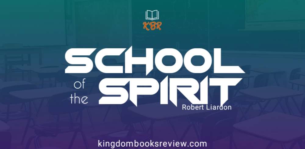 School of the Spirit by Robert Liardon [Summary] | Kingdom Books Review